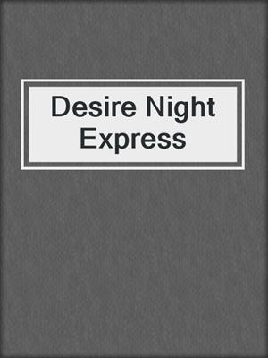 cover image of Desire Night Express