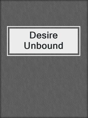 cover image of Desire Unbound