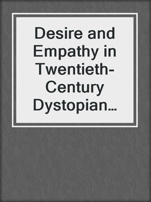 cover image of Desire and Empathy in Twentieth-Century Dystopian Fiction