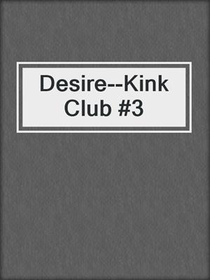 Desire--Kink Club #3