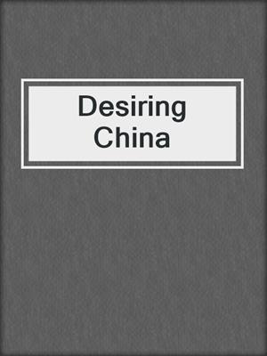 cover image of Desiring China
