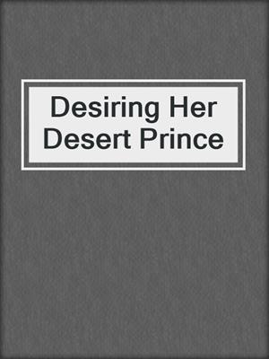 cover image of Desiring Her Desert Prince