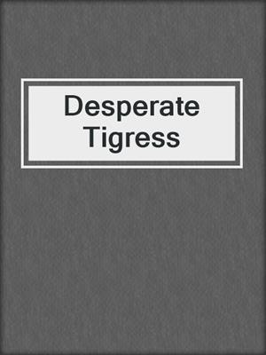 cover image of Desperate Tigress