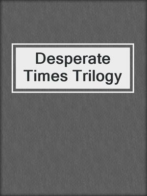 Desperate Times Trilogy