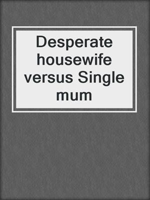 Desperate housewife versus Single mum