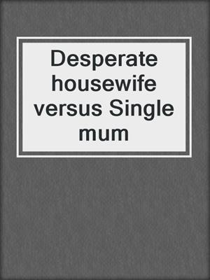cover image of Desperate housewife versus Single mum