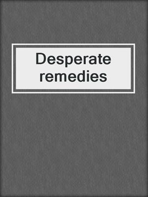 Desperate remedies