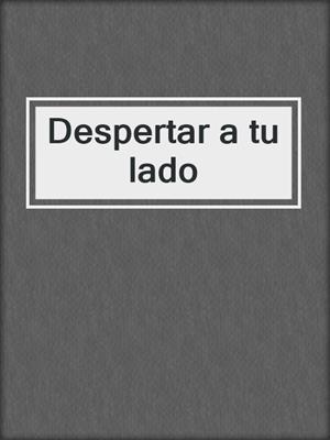 cover image of Despertar a tu lado