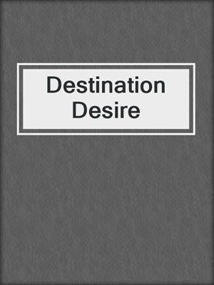 cover image of Destination Desire