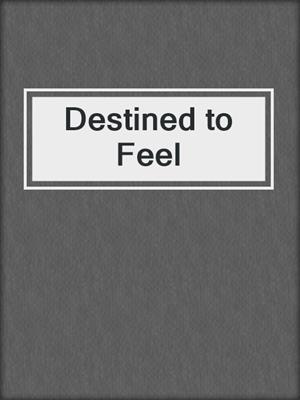 cover image of Destined to Feel