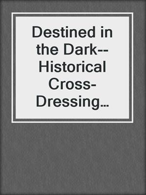 cover image of Destined in the Dark--Historical Cross-Dressing Medieval M/M Erotica from Steam Books