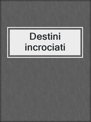 cover image of Destini incrociati