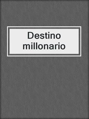 cover image of Destino millonario