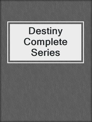cover image of Destiny Complete Series