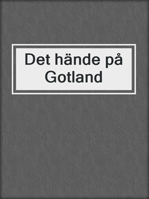 cover image of Det hände på Gotland