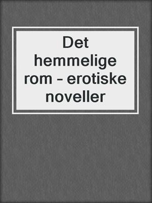 cover image of Det hemmelige rom – erotiske noveller
