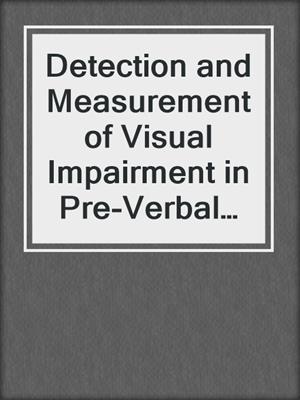 Detection and Measurement of Visual Impairment in Pre-Verbal Children