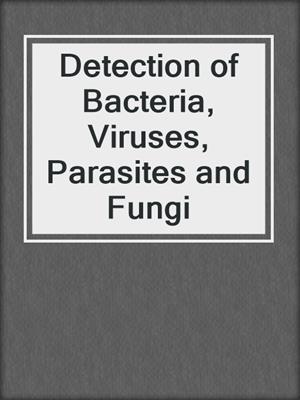 Detection of Bacteria, Viruses, Parasites and Fungi