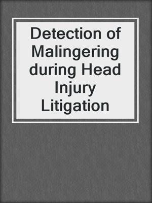 Detection of Malingering during Head Injury Litigation