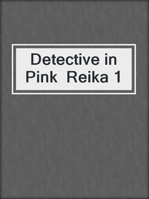 Detective in Pink  Reika 1