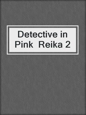 Detective in Pink  Reika 2