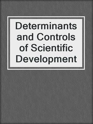 Determinants and Controls of Scientific Development