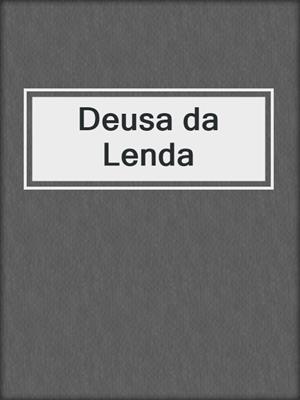 cover image of Deusa da Lenda