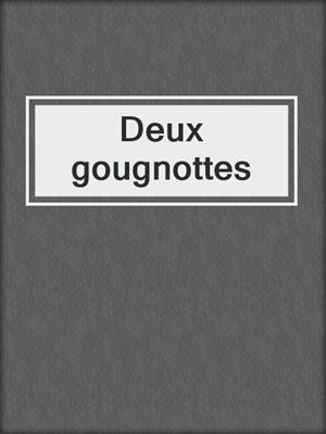 cover image of Deux gougnottes