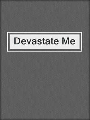 cover image of Devastate Me