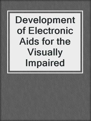 Development of Electronic Aids for the Visually Impaired