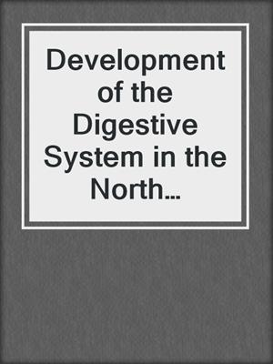 Development of the Digestive System in the North American Opossum (Didelphis virginiana)