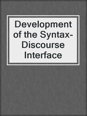 Development of the Syntax-Discourse Interface