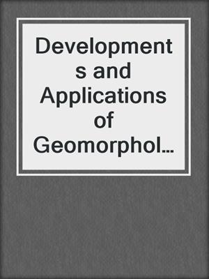 Developments and Applications of Geomorphology