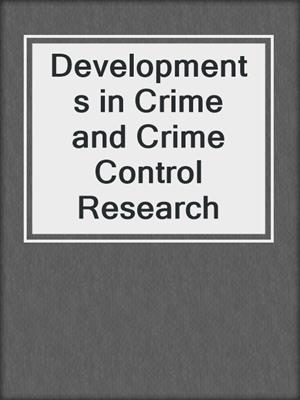 Developments in Crime and Crime Control Research