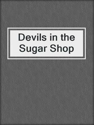 cover image of Devils in the Sugar Shop