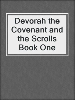 cover image of Devorah the Covenant and the Scrolls Book One