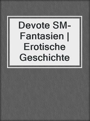 cover image of Devote SM-Fantasien | Erotische Geschichte