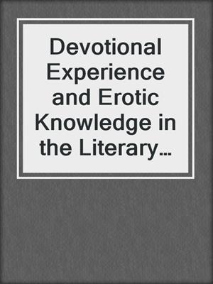 cover image of Devotional Experience and Erotic Knowledge in the Literary Culture of the English Reformation