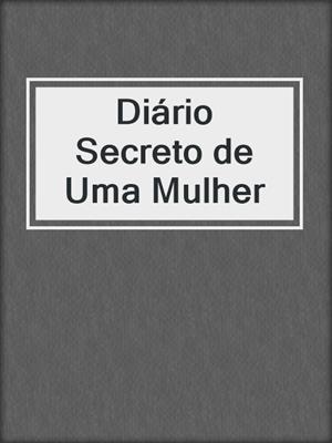 cover image of Diário Secreto de Uma Mulher