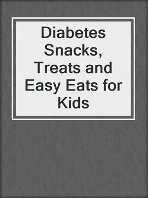 Diabetes Snacks, Treats and Easy Eats for Kids
