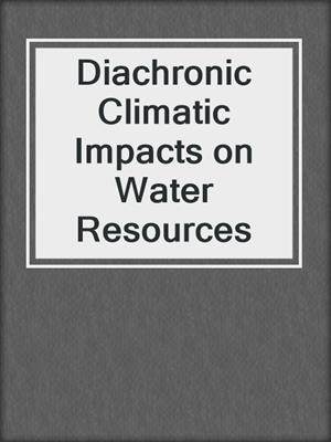 Diachronic Climatic Impacts on Water Resources