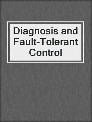 Diagnosis and Fault-Tolerant Control