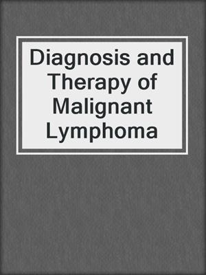 Diagnosis and Therapy of Malignant Lymphoma