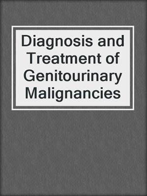 Diagnosis and Treatment of Genitourinary Malignancies