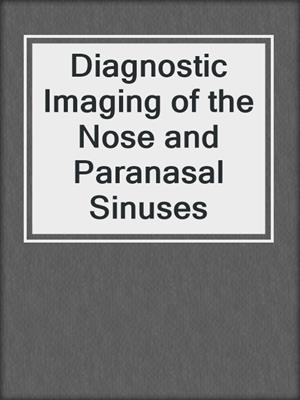 Diagnostic Imaging of the Nose and Paranasal Sinuses
