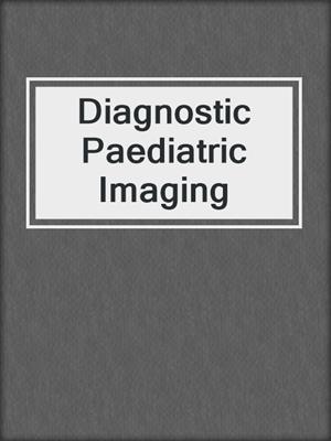 Diagnostic Paediatric Imaging