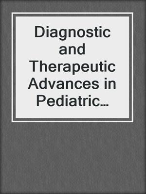 Diagnostic and Therapeutic Advances in Pediatric Oncology
