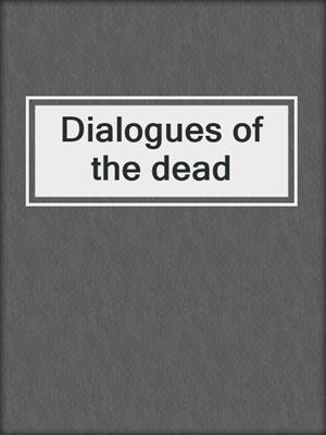 Dialogues of the dead