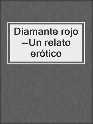 cover image of Diamante rojo--Un relato erótico