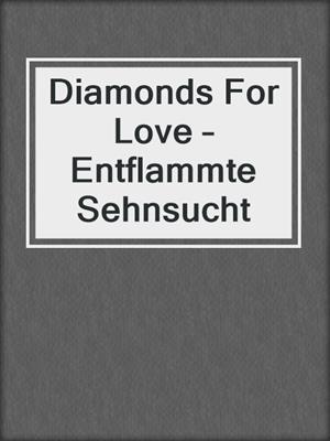 cover image of Diamonds For Love – Entflammte Sehnsucht